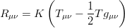 R_{\mu\nu} = K \left(T_{\mu\nu} - \frac{1}{2} T g_{\mu\nu}\right)