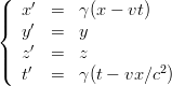 \left\{ \begin{array}{llll} x' &=& \gamma (x -vt) \\ y' &=& y \\ z' &=& z \\ t' &=& \gamma (t - v x / c^2)  \end{array}  \right. 