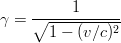 \gamma = \frac{1}{\sqrt{1-(v/c)^2}} 